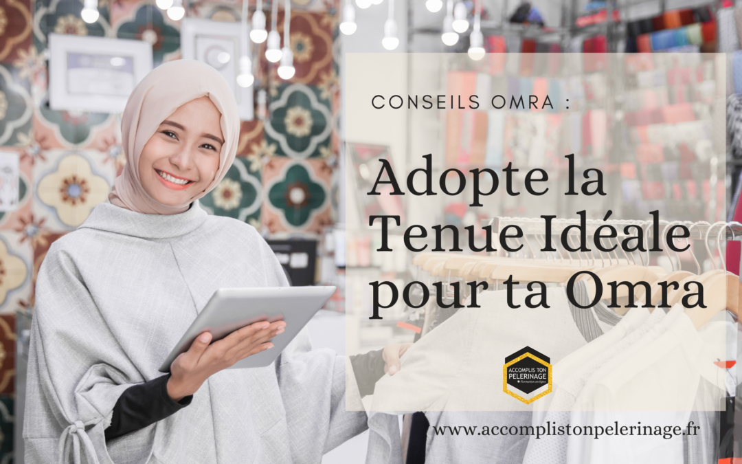 Conseil Omra : Adopte la tenue idéale pour ta Omra